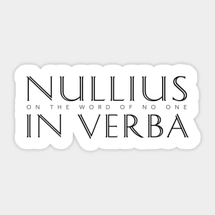 Nullius In Verba (On the Word of No One) Sticker